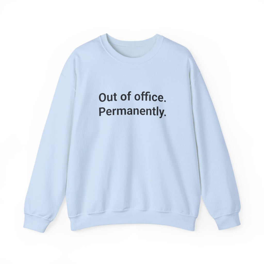 Out of Office. Permanently. - Sweatshirt for New Freelancers