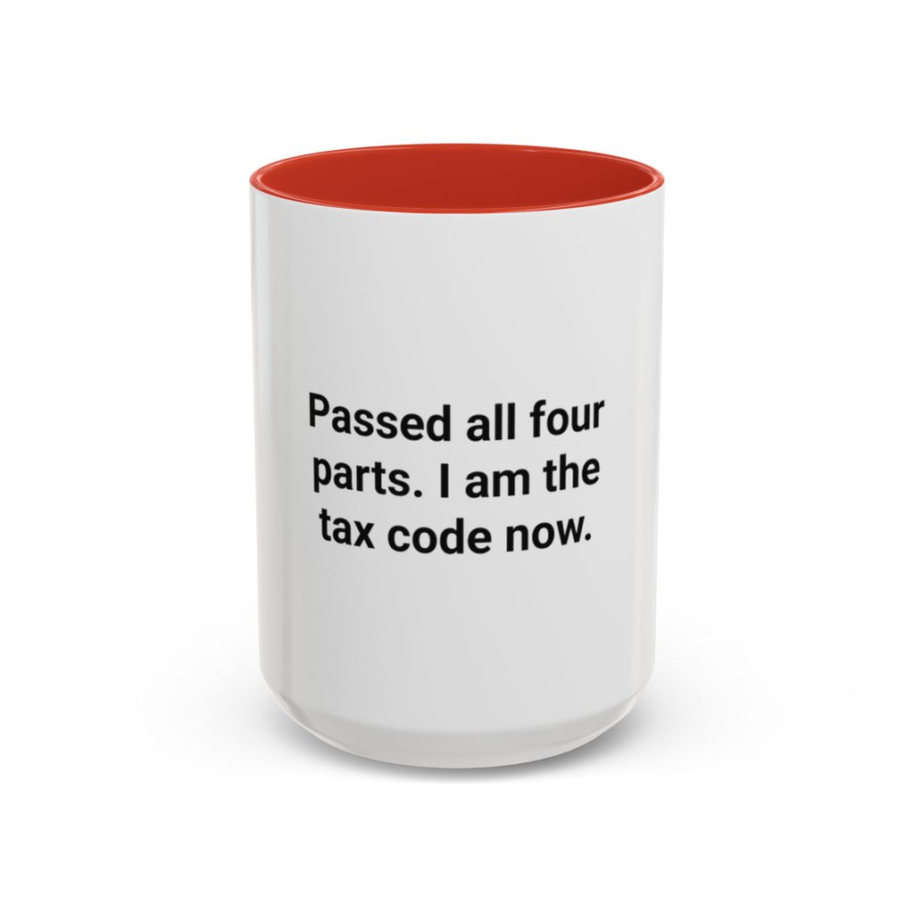 Passed All Four Parts. I Am the Tax Code Now - Accent Mug for CPA Exam