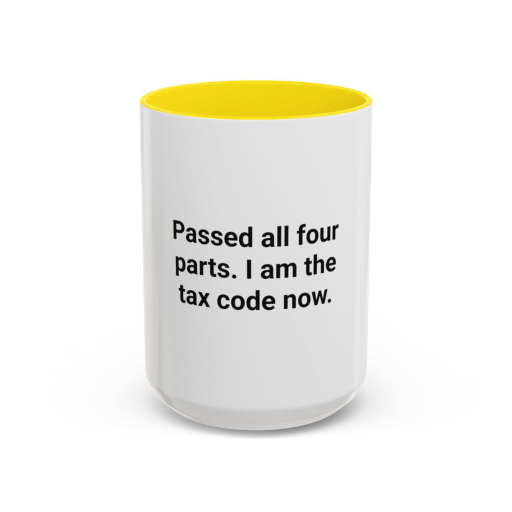 Passed All Four Parts. I Am the Tax Code Now - Accent Mug for CPA Exam