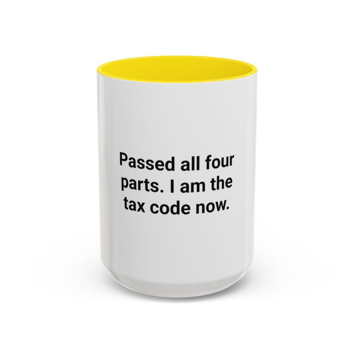 Passed All Four Parts. I Am the Tax Code Now - Accent Mug for CPA Exam