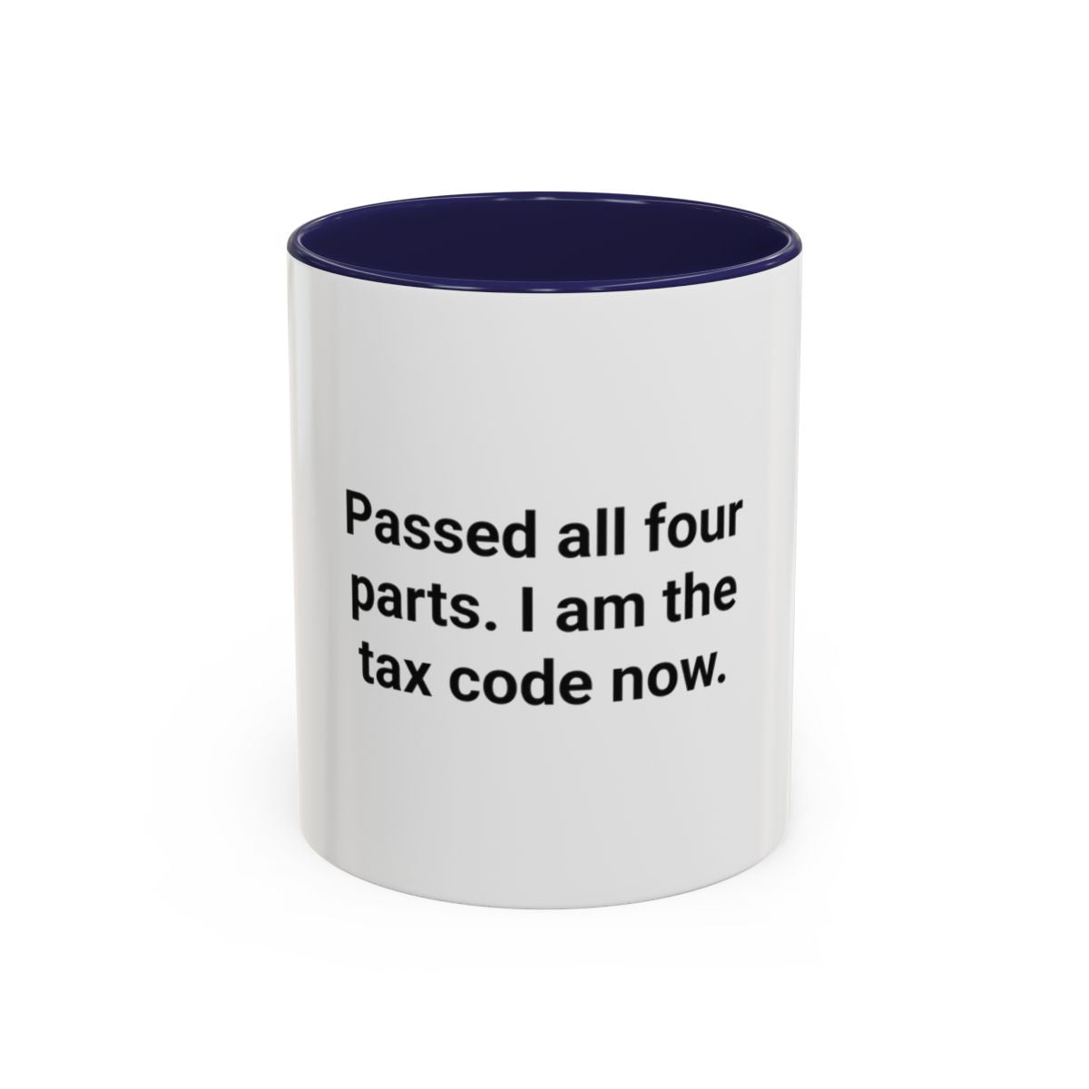 Passed All Four Parts. I Am the Tax Code Now - Accent Mug for CPA Exam