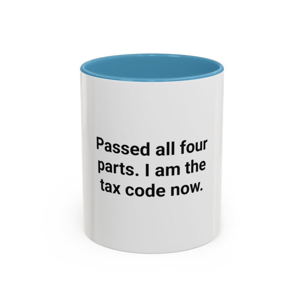 Passed All Four Parts. I Am the Tax Code Now - Accent Mug for CPA Exam