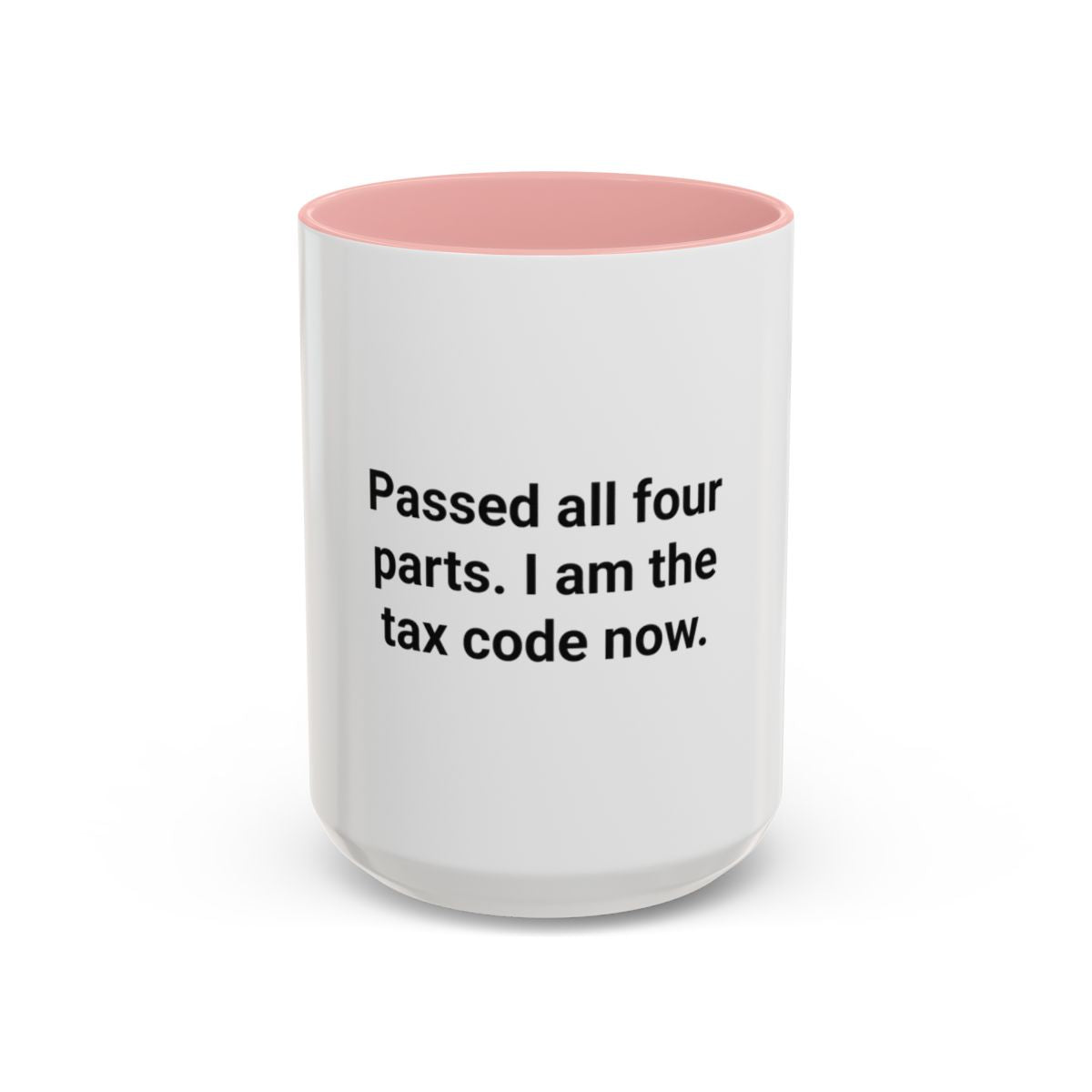 Passed All Four Parts. I Am the Tax Code Now - Accent Mug for CPA Exam