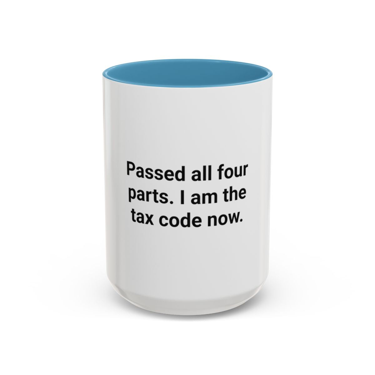 Passed All Four Parts. I Am the Tax Code Now - Accent Mug for CPA Exam