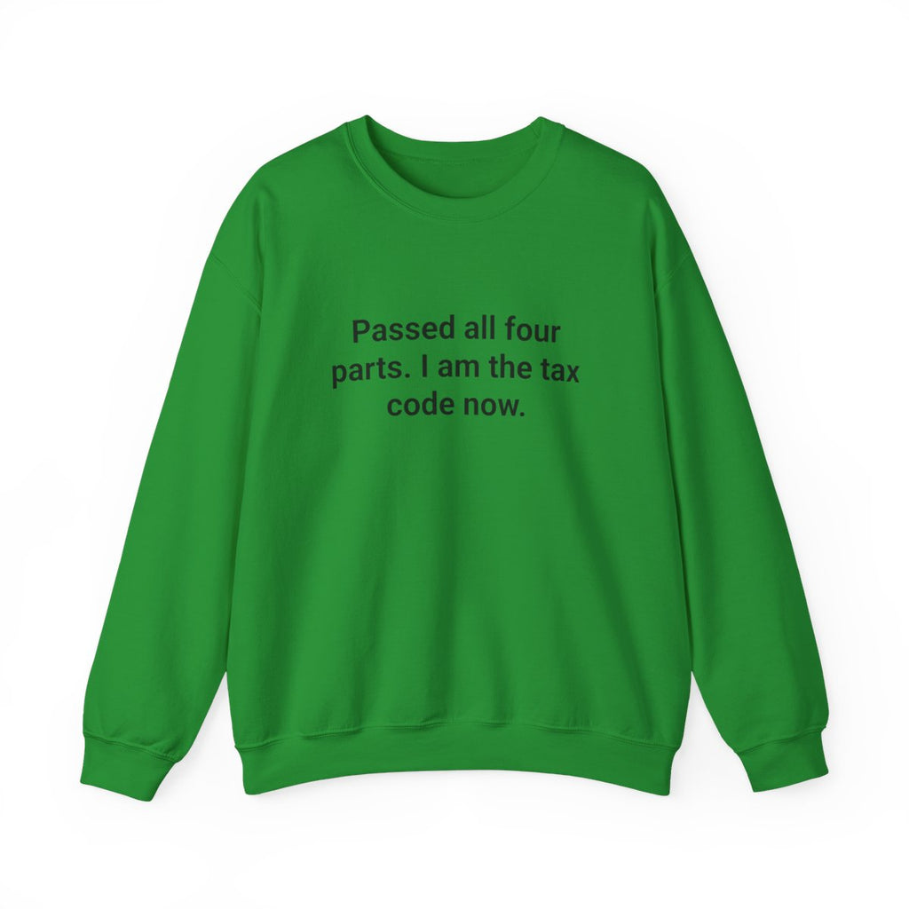 Passed All Four Parts. I Am the Tax Code Now - Sweatshirt for New CPAs