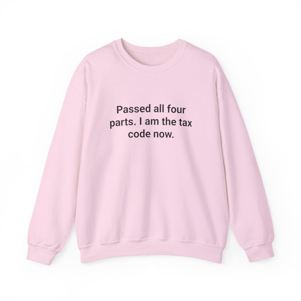 Passed All Four Parts. I Am the Tax Code Now - Sweatshirt for New CPAs
