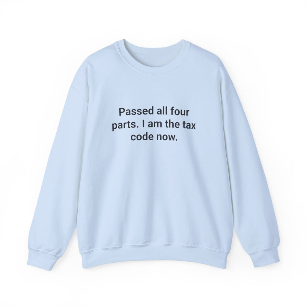 Passed All Four Parts. I Am the Tax Code Now - Sweatshirt for New CPAs