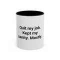 Quit My Job. Kept My Sanity. Mostly. - Accent Mug for Quitters
