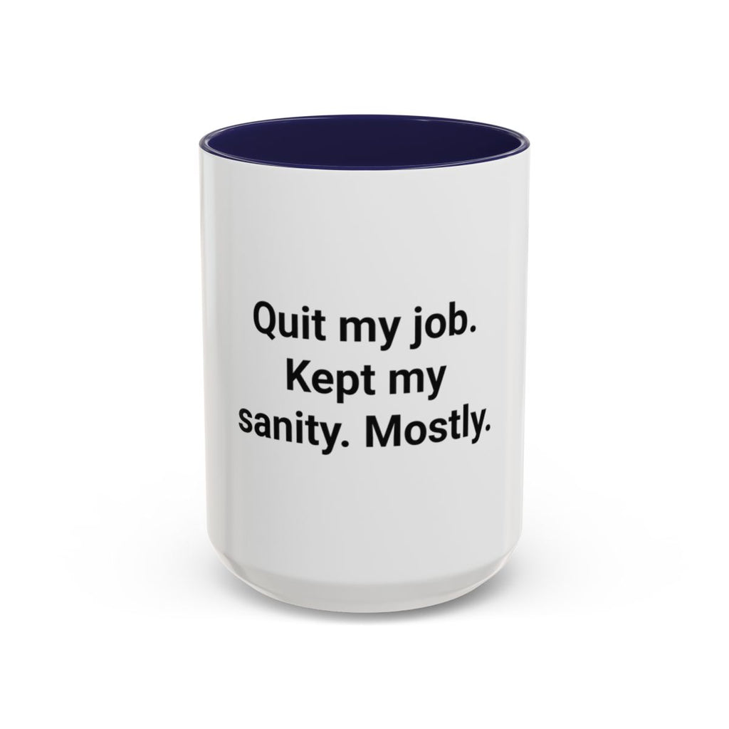 Quit My Job. Kept My Sanity. Mostly. - Accent Mug for Quitters