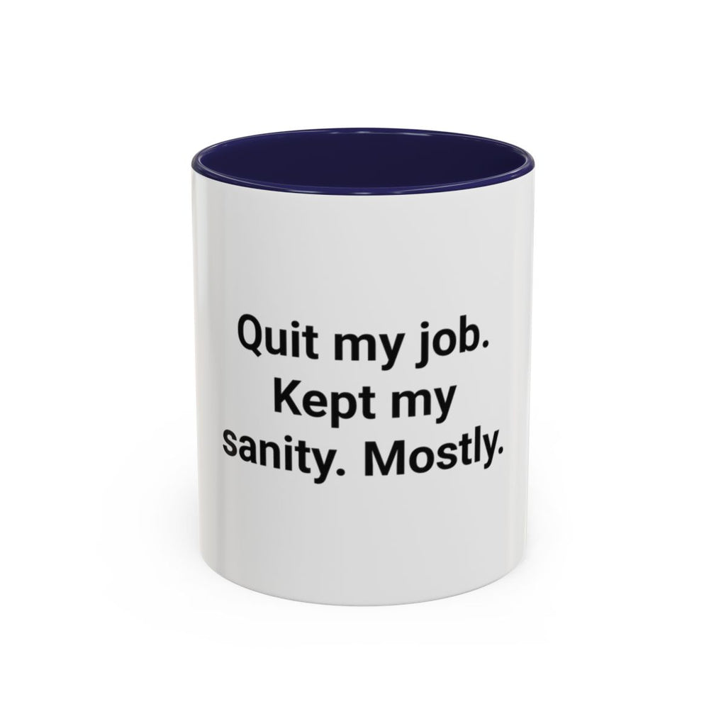 Quit My Job. Kept My Sanity. Mostly. - Accent Mug for Quitters