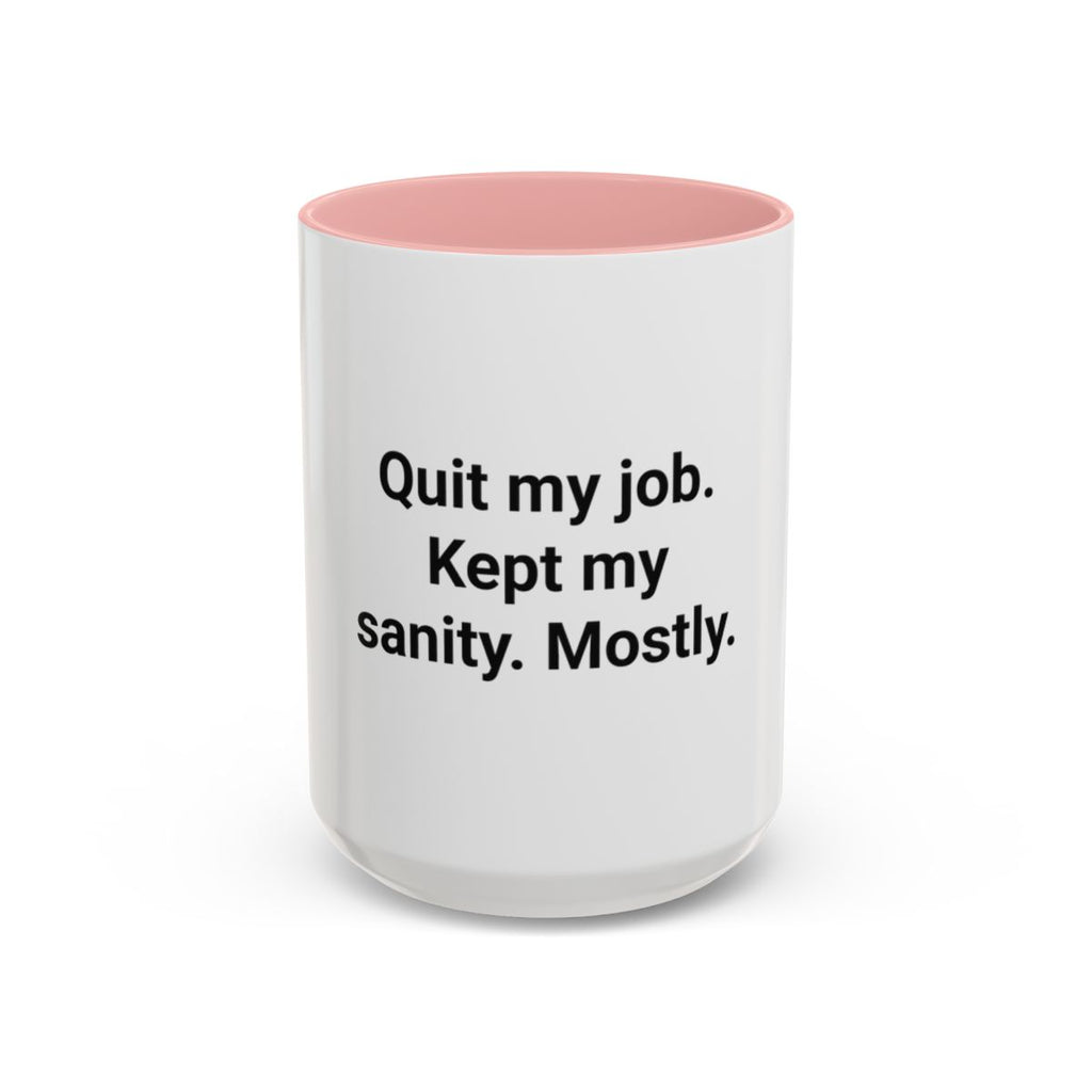 Quit My Job. Kept My Sanity. Mostly. - Accent Mug for Quitters