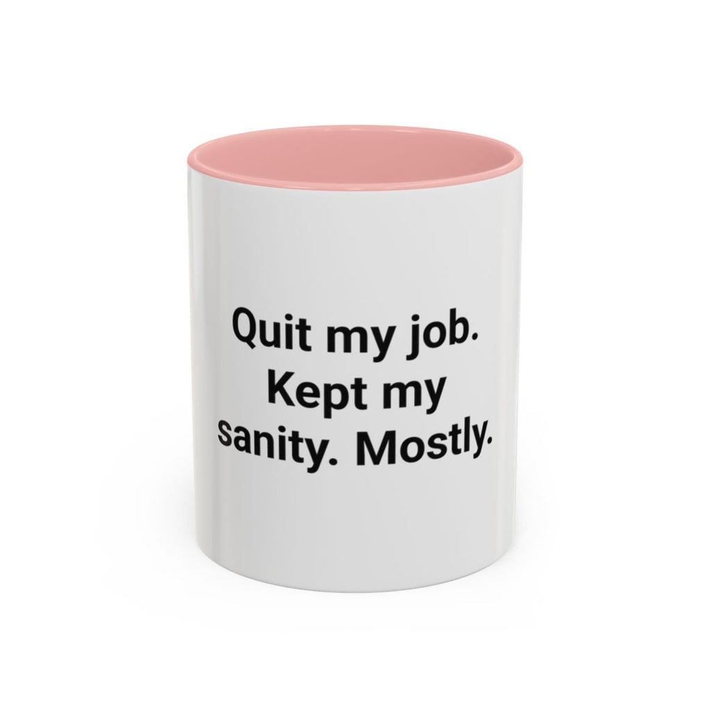 Quit My Job. Kept My Sanity. Mostly. - Accent Mug for Quitters