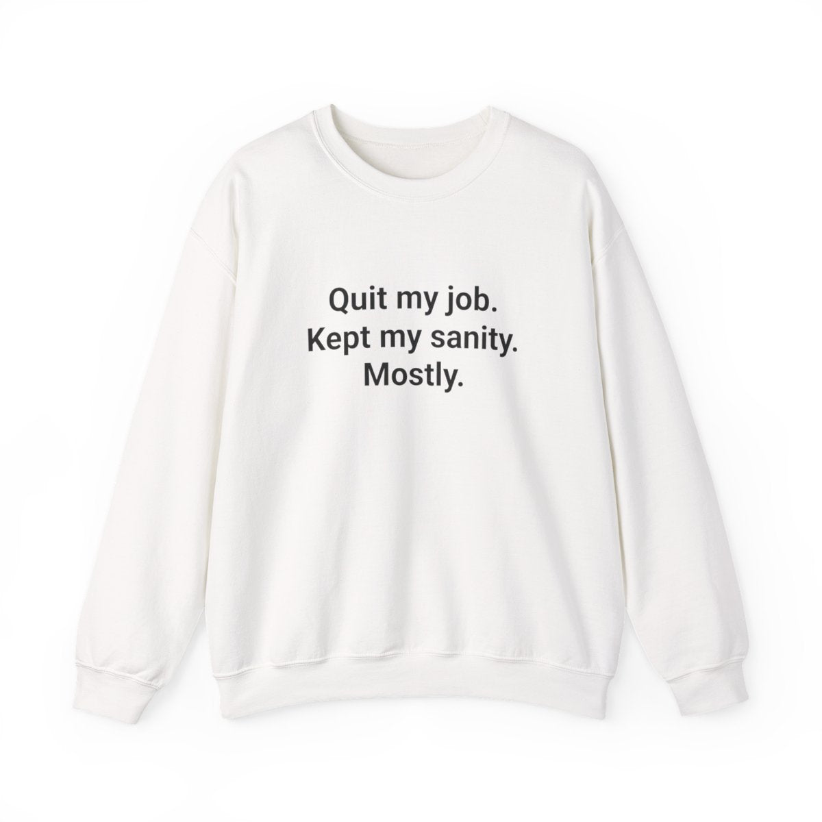 Quit My Job. Kept My Sanity. Mostly. - Sweatshirt for Freelancers