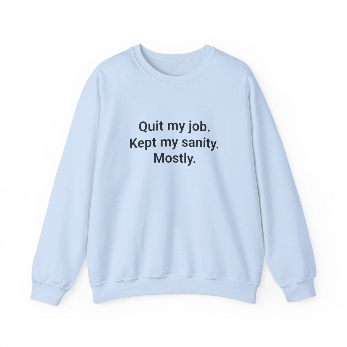 Quit My Job. Kept My Sanity. Mostly. - Sweatshirt for Freelancers