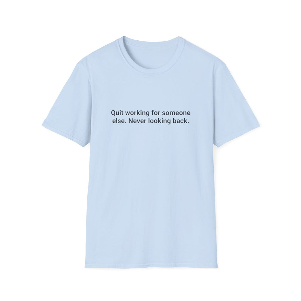 Quit Working for Someone Else - T-Shirt for New Business Owners