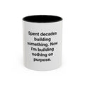 Spent Decades Building Something - Retirement Accent Mug