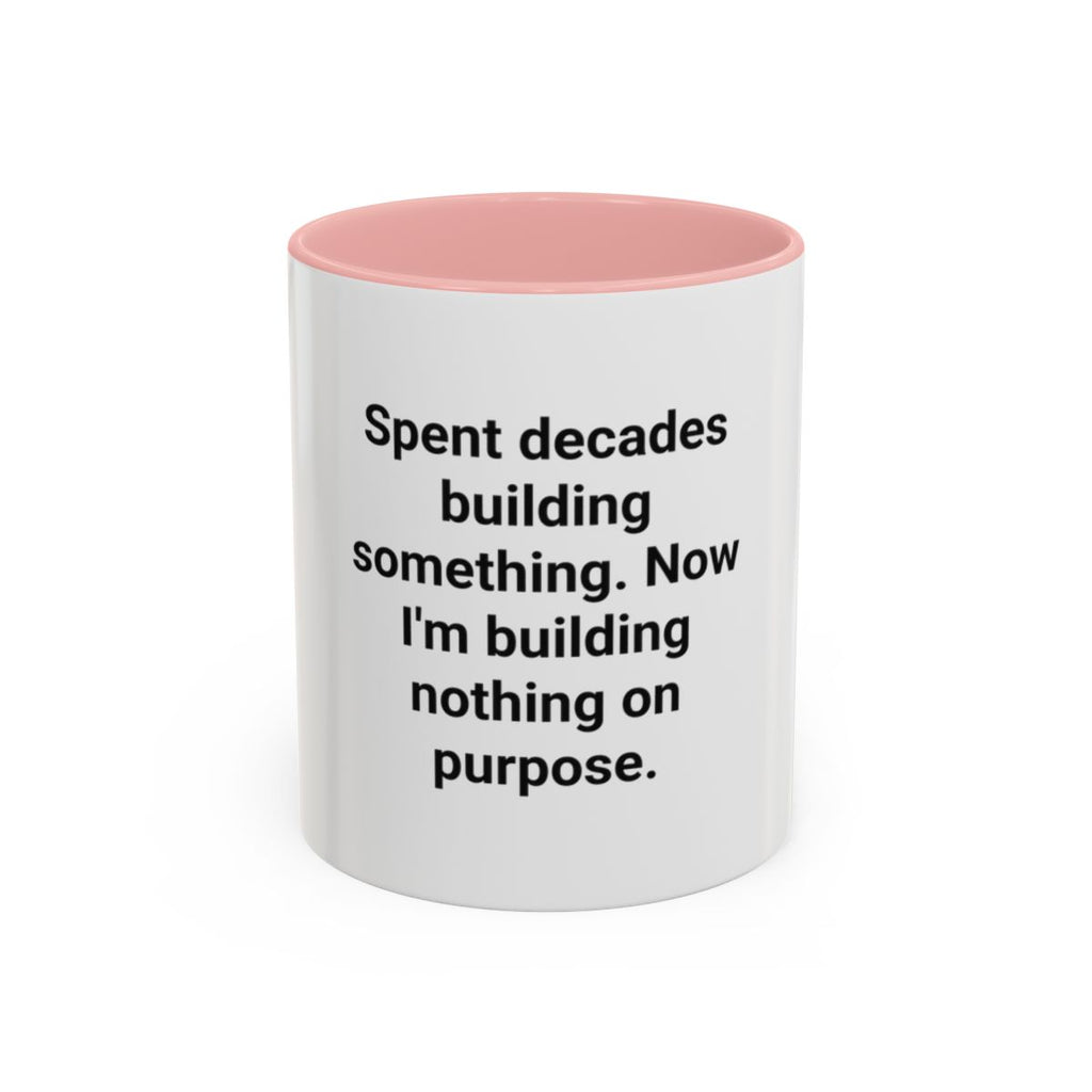 Spent Decades Building Something - Retirement Accent Mug