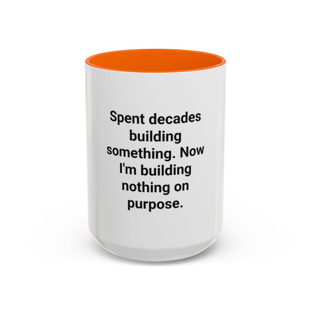 Spent Decades Building Something - Retirement Accent Mug