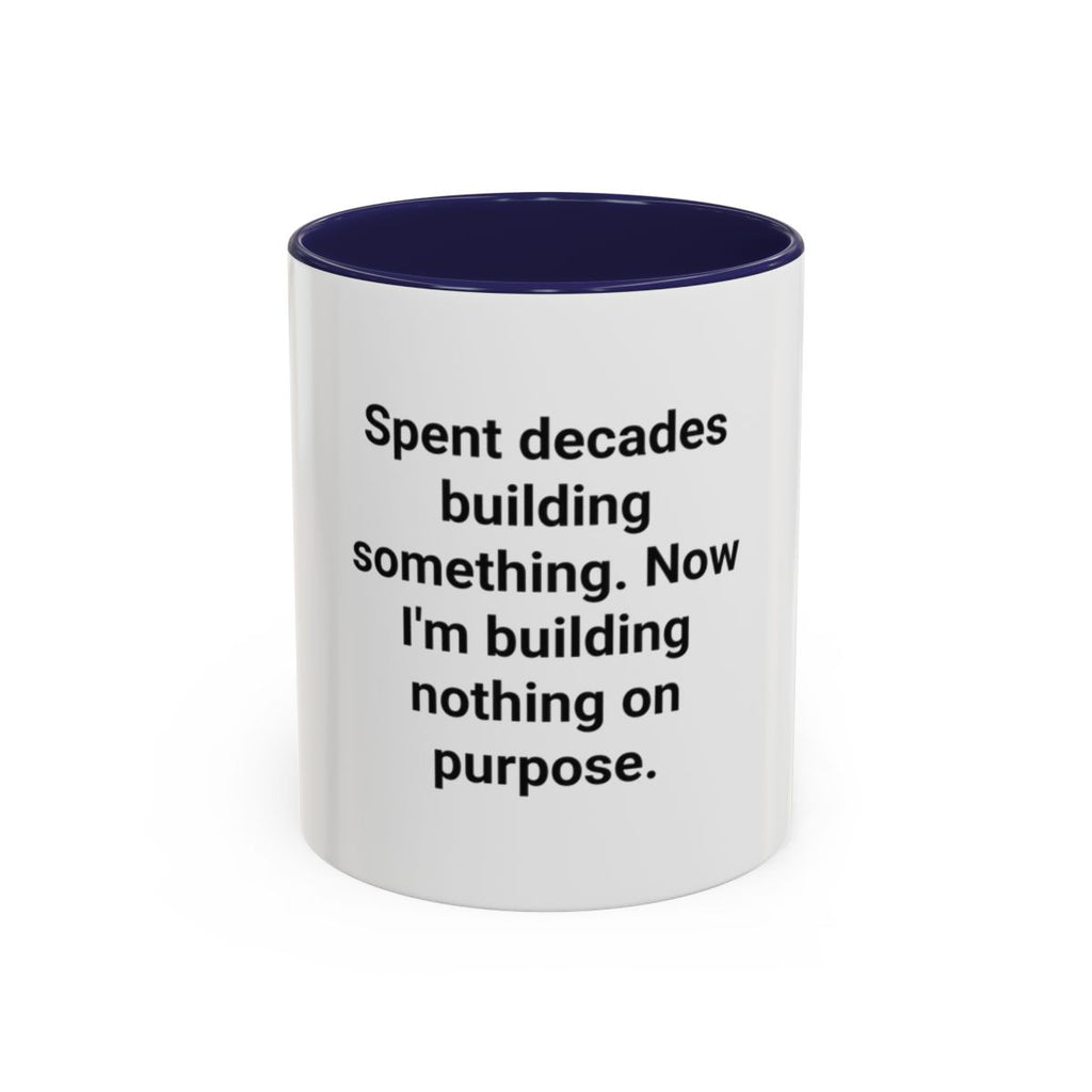 Spent Decades Building Something - Retirement Accent Mug