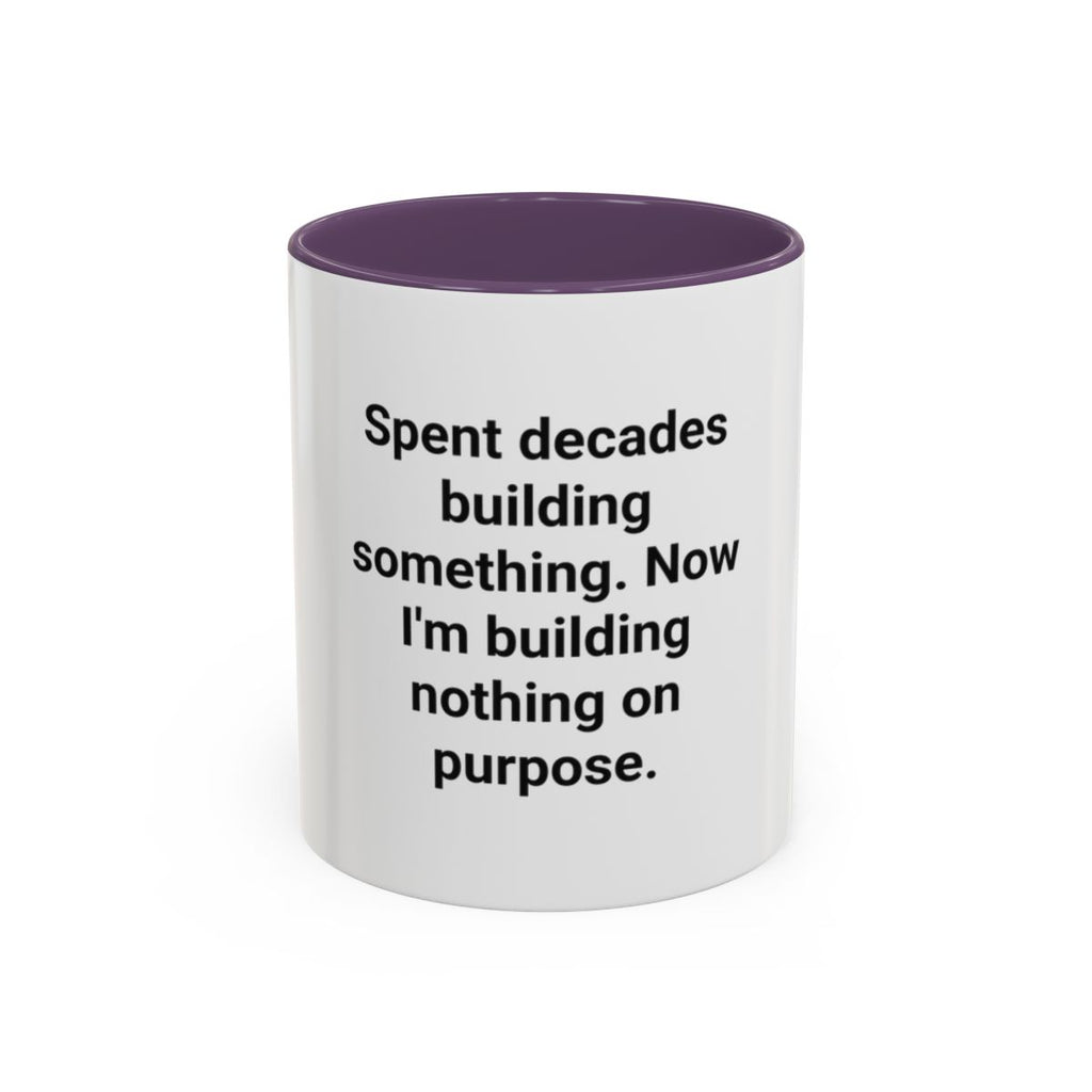 Spent Decades Building Something - Retirement Accent Mug