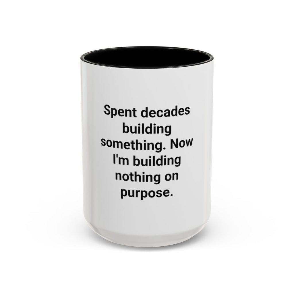 Spent Decades Building Something - Retirement Accent Mug