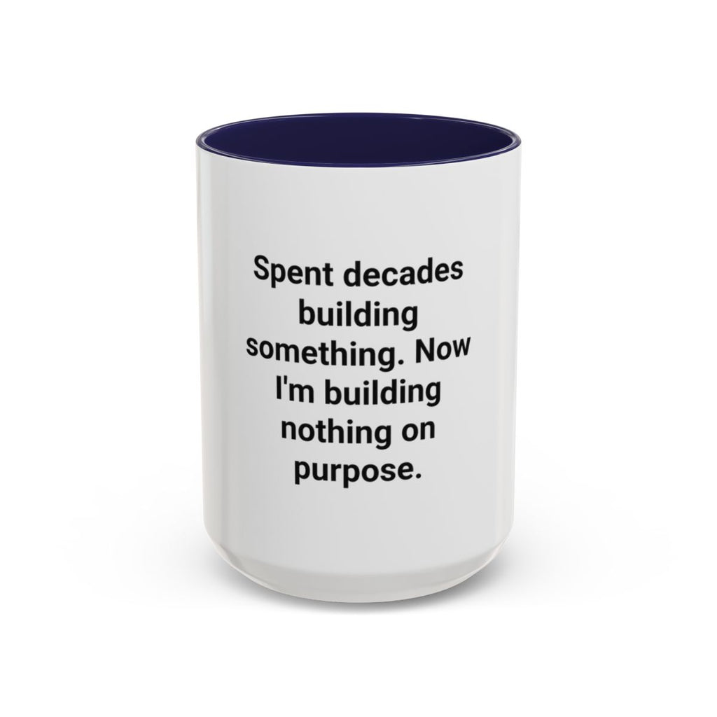 Spent Decades Building Something - Retirement Accent Mug