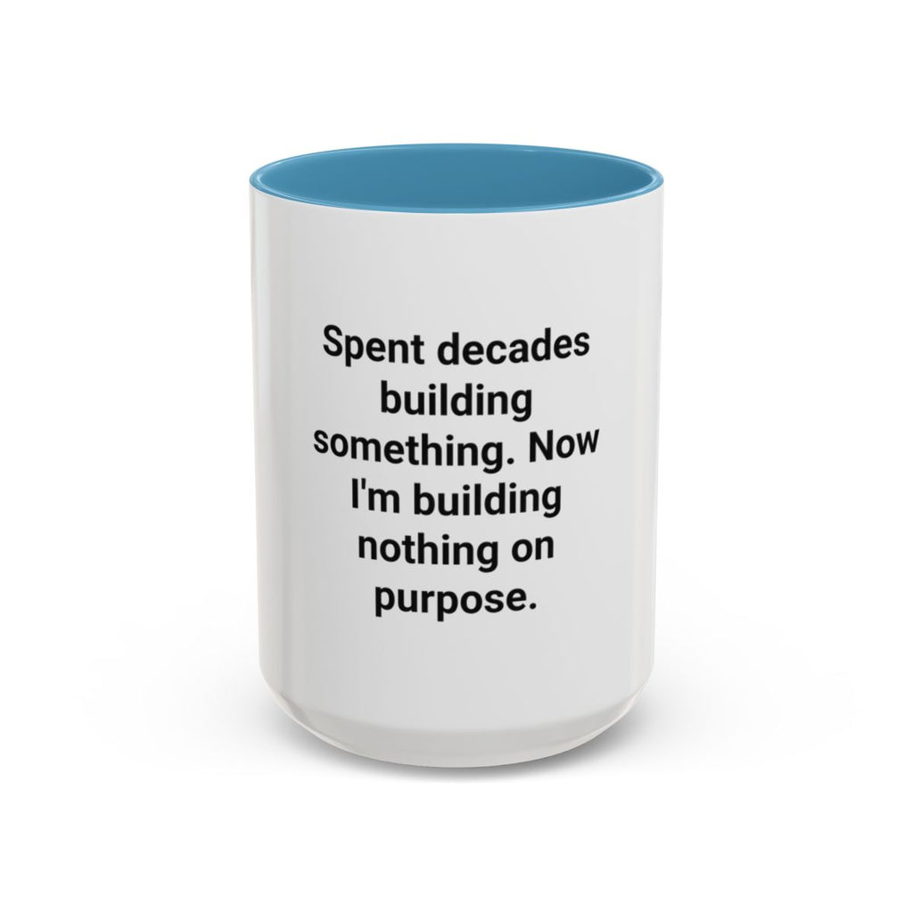 Spent Decades Building Something - Retirement Accent Mug