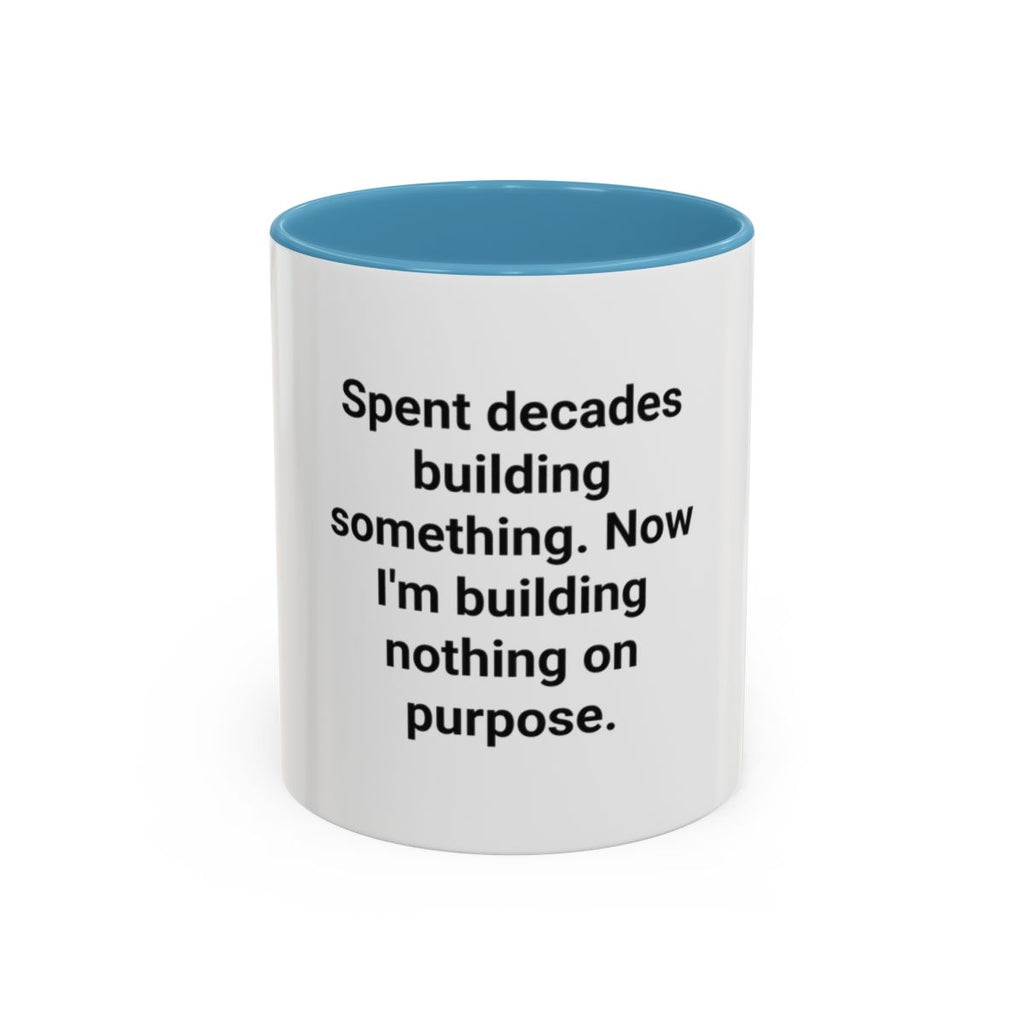 Spent Decades Building Something - Retirement Accent Mug