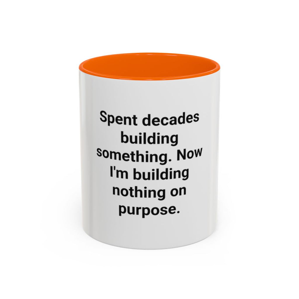 Spent Decades Building Something - Retirement Accent Mug