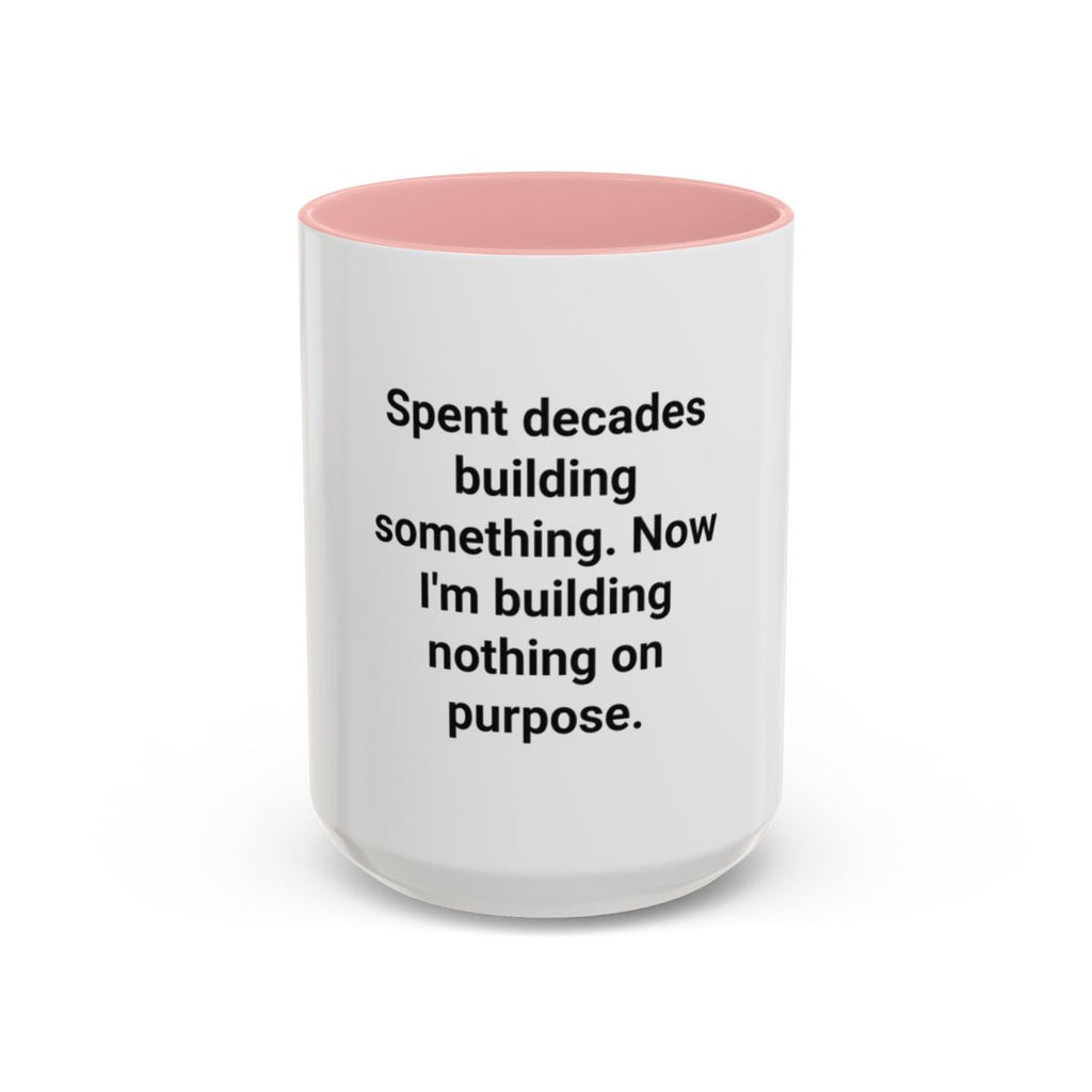 Spent Decades Building Something - Retirement Accent Mug