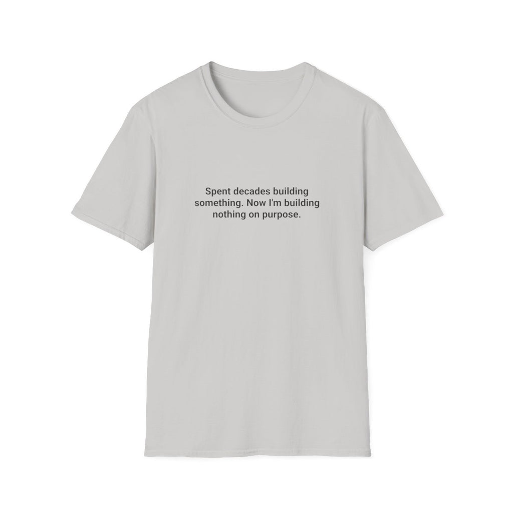 Spent Decades Building Something - Retirement T-Shirt Gift
