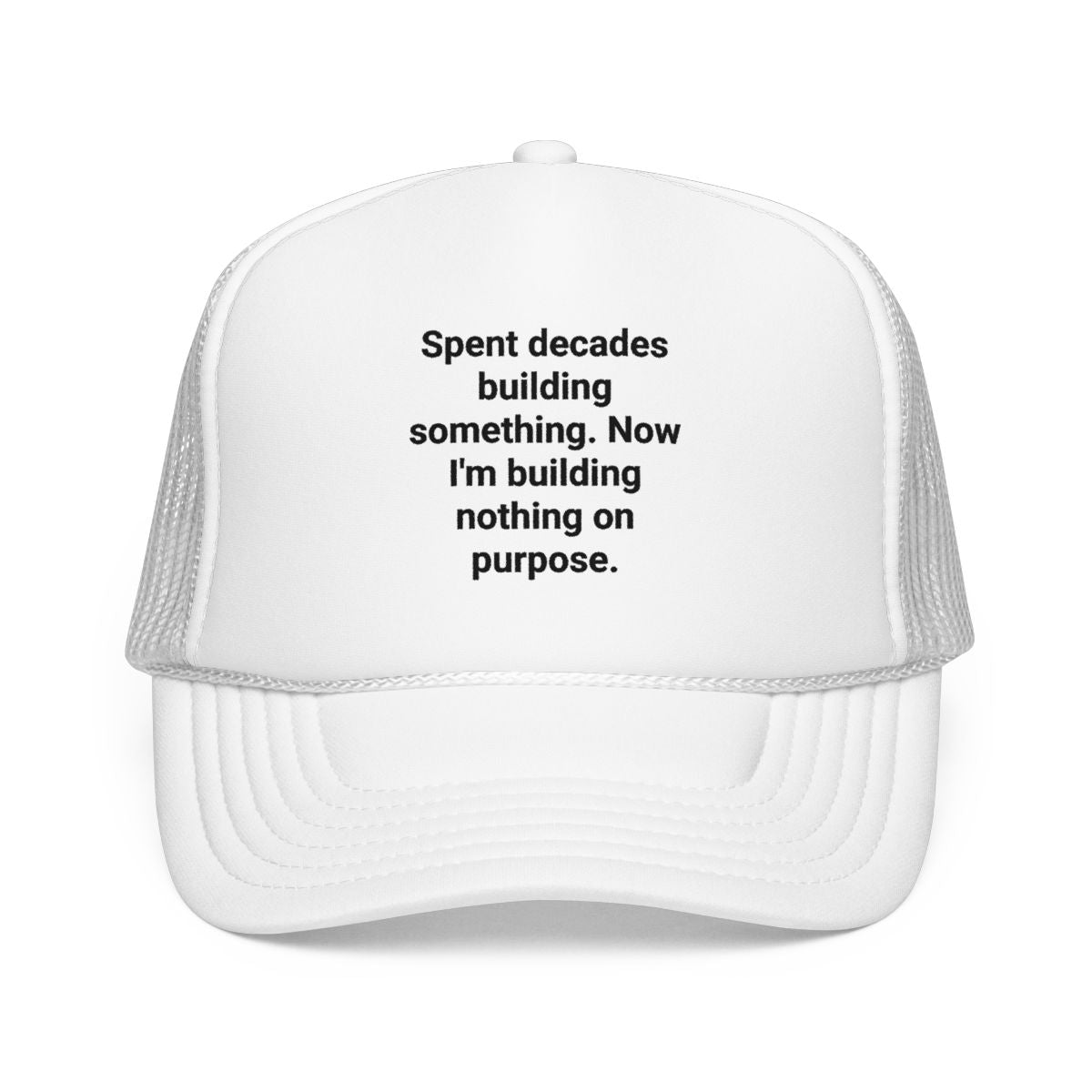 Spent Decades Building Something - Retirement Trucker Hat