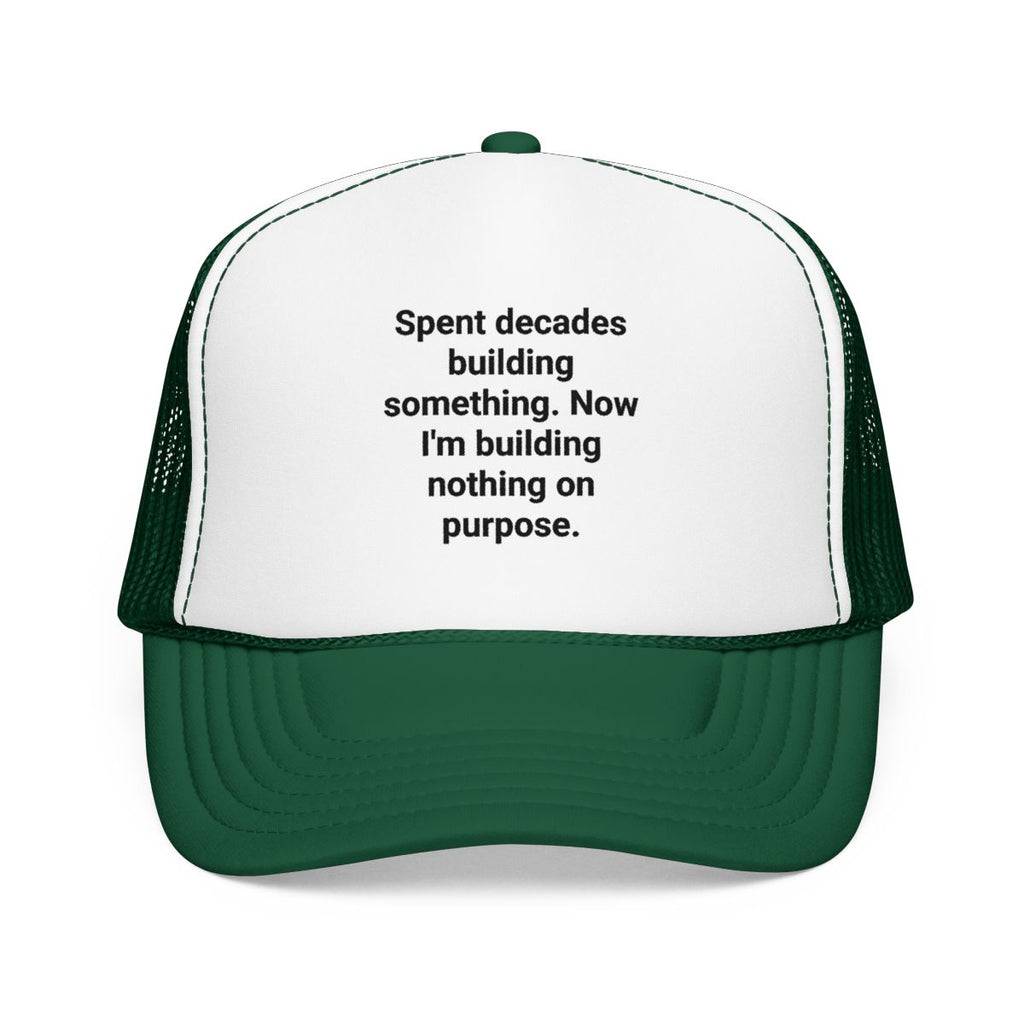Spent Decades Building Something - Retirement Trucker Hat