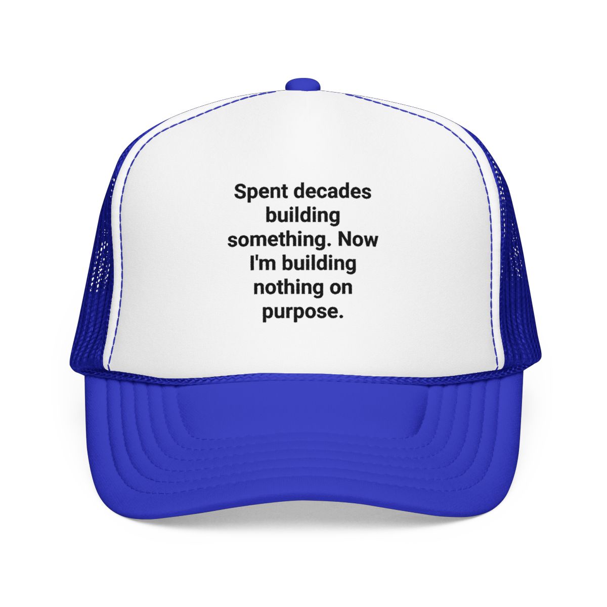 Spent Decades Building Something - Retirement Trucker Hat