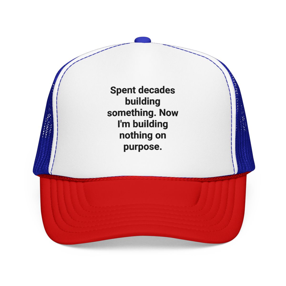 Spent Decades Building Something - Retirement Trucker Hat