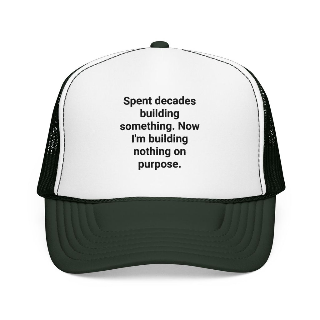 Spent Decades Building Something - Retirement Trucker Hat