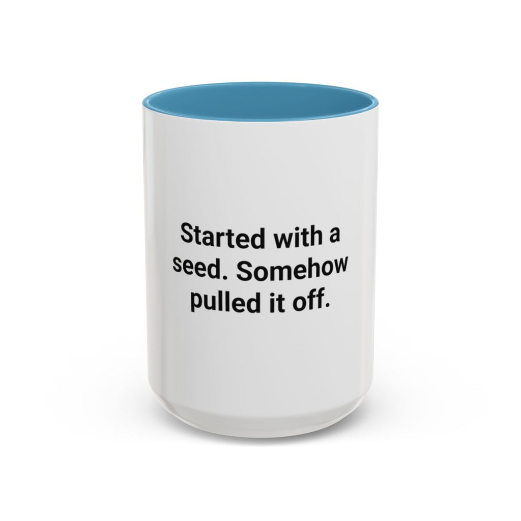 Started with a Seed, Somehow Pulled It Off - Accent Mug for New Gardeners