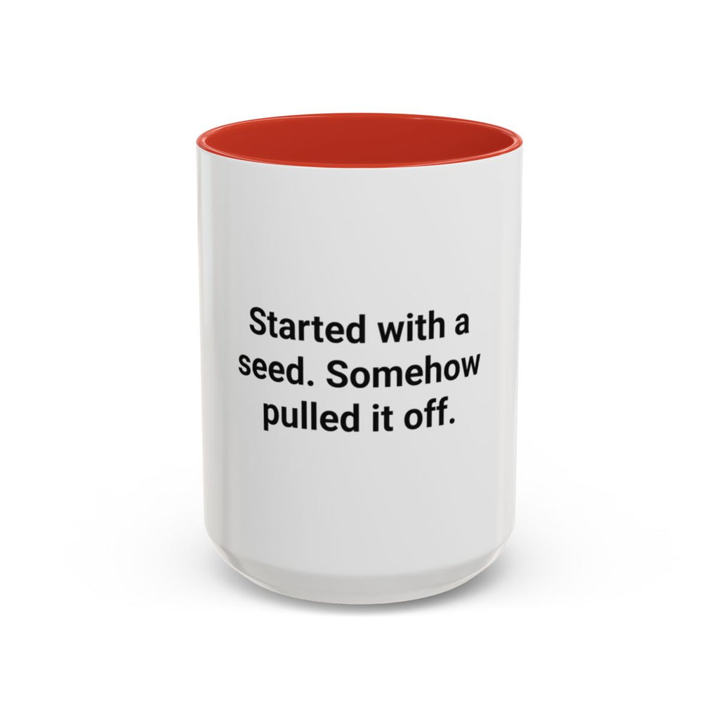 Started with a Seed, Somehow Pulled It Off - Accent Mug for New Gardeners