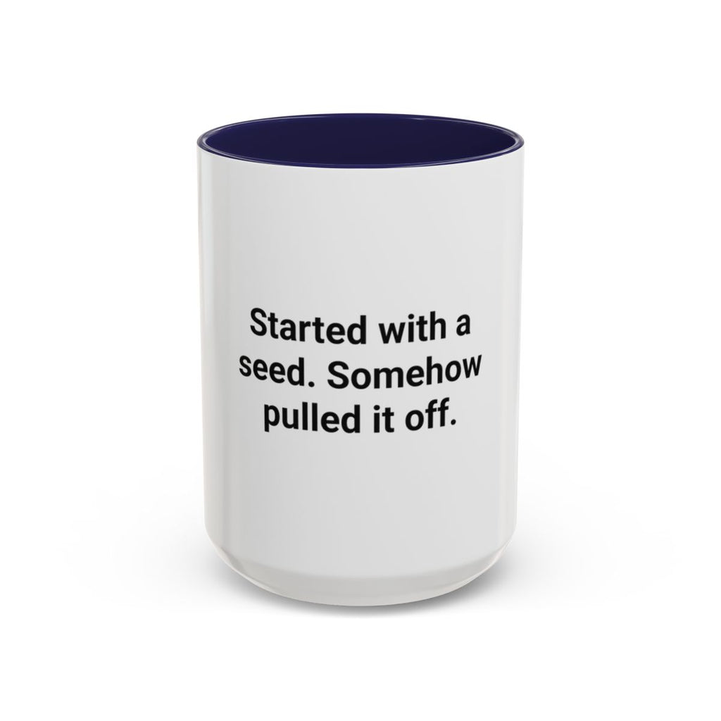 Started with a Seed, Somehow Pulled It Off - Accent Mug for New Gardeners