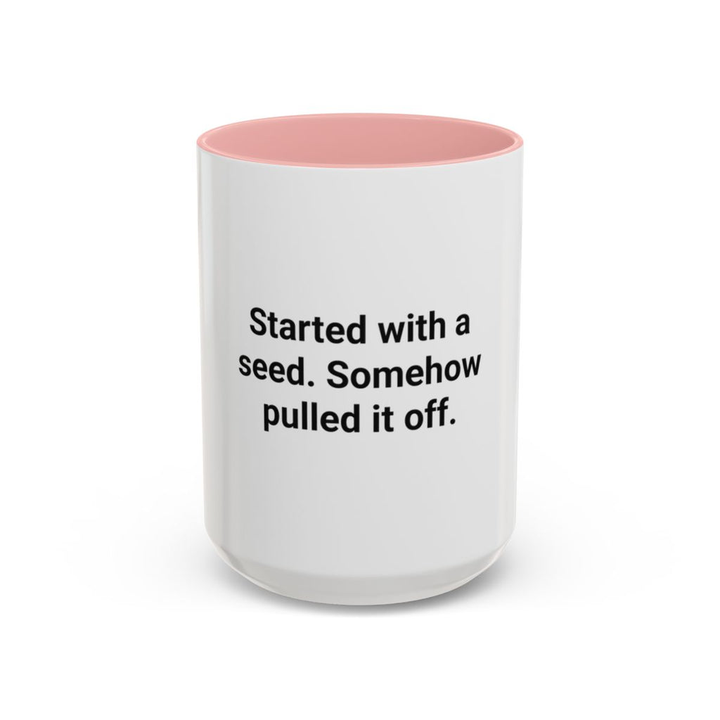 Started with a Seed, Somehow Pulled It Off - Accent Mug for New Gardeners