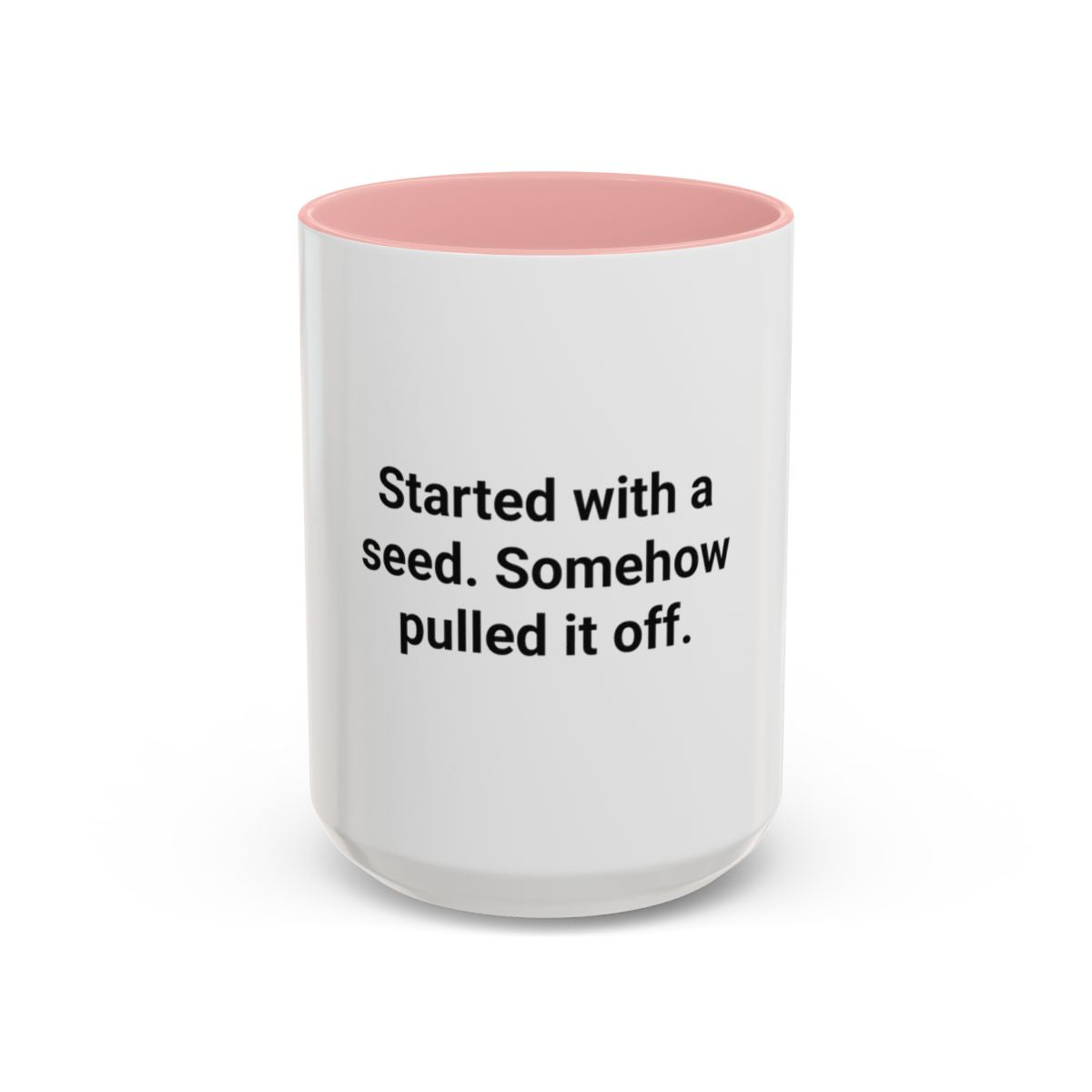 Started with a Seed, Somehow Pulled It Off - Accent Mug for New Gardeners