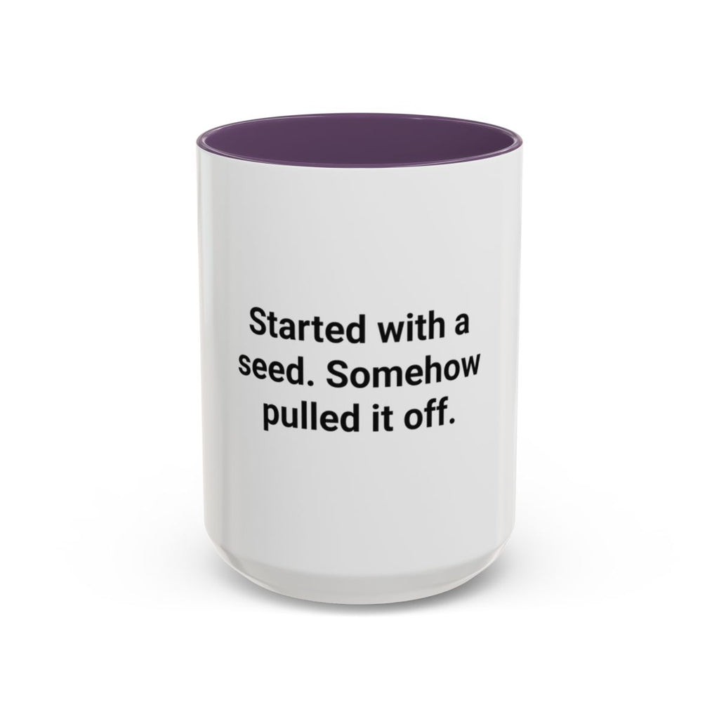 Started with a Seed, Somehow Pulled It Off - Accent Mug for New Gardeners