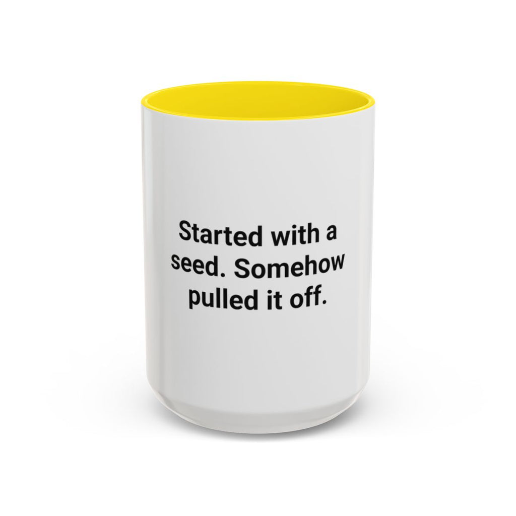Started with a Seed, Somehow Pulled It Off - Accent Mug for New Gardeners