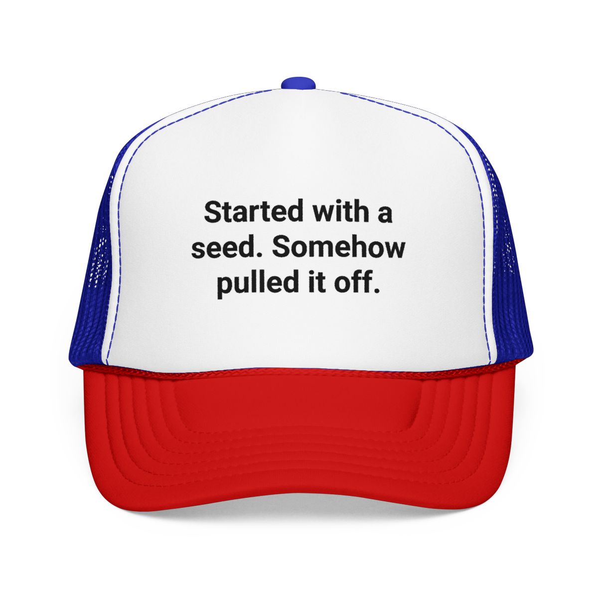 Started with a Seed, Somehow Pulled It Off - Trucker Hat for New Gardeners