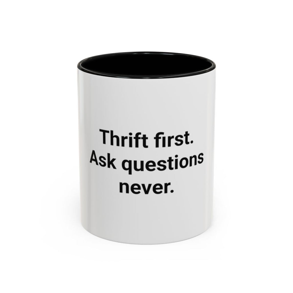 Thrift First Ask Questions Never - Accent Mug for Thrift Flippers