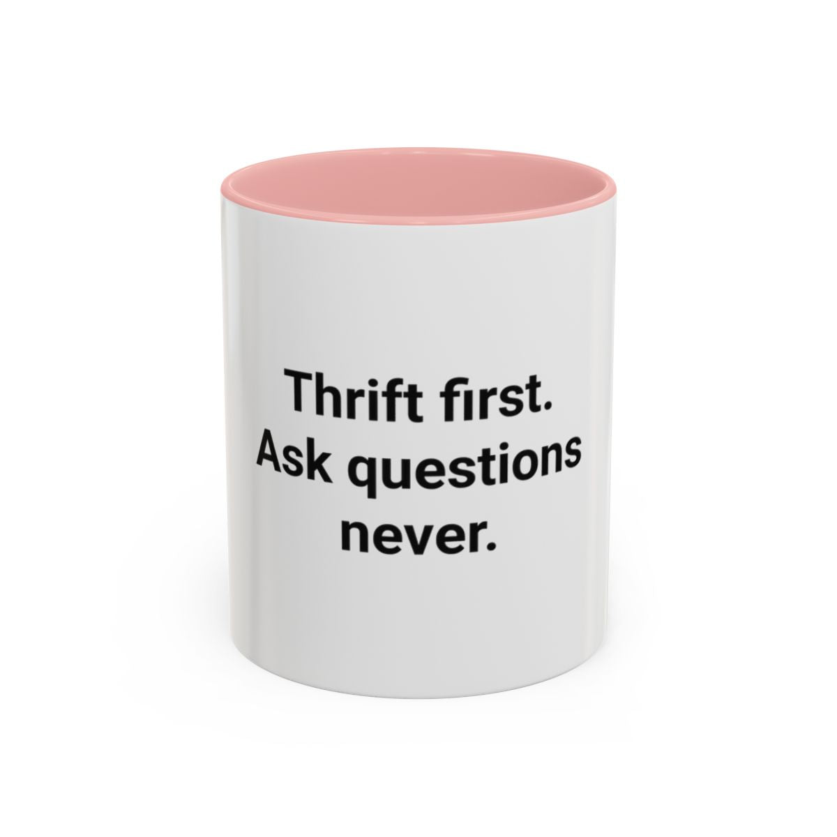 Thrift First Ask Questions Never - Accent Mug for Thrift Flippers