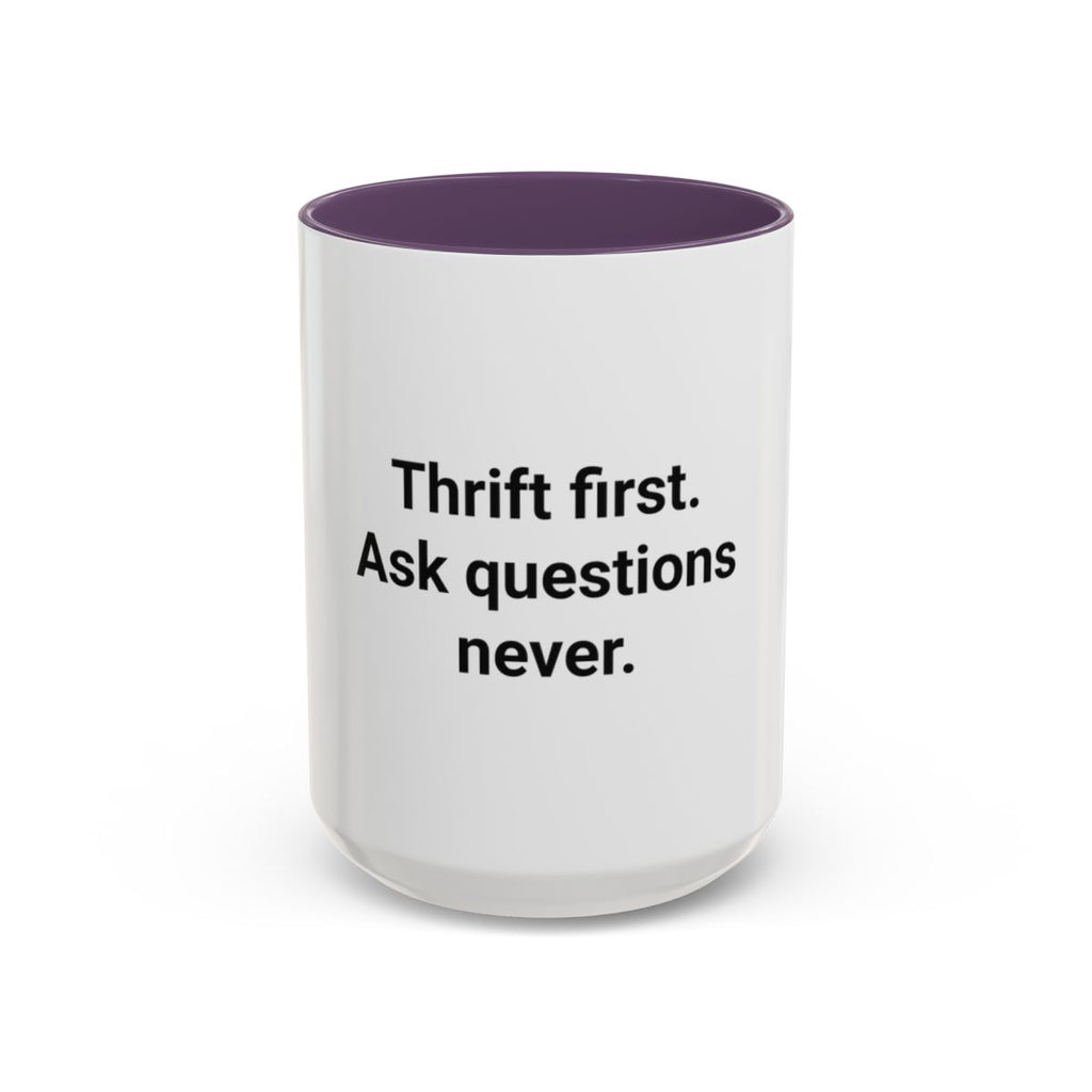 Thrift First Ask Questions Never - Accent Mug for Thrift Flippers