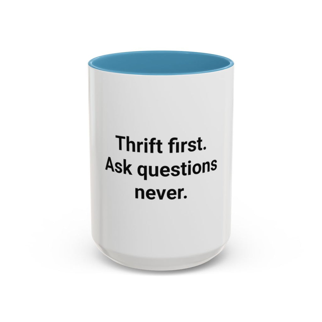 Thrift First Ask Questions Never - Accent Mug for Thrift Flippers