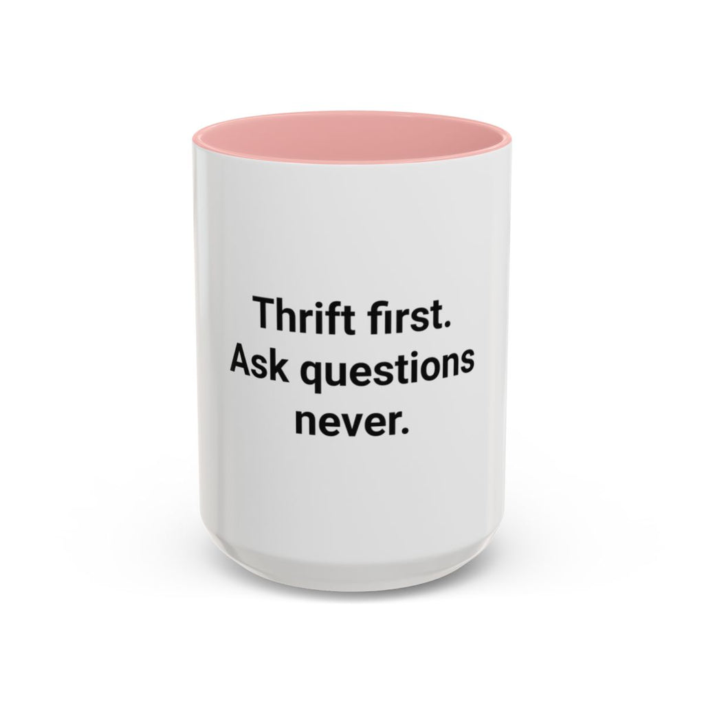 Thrift First Ask Questions Never - Accent Mug for Thrift Flippers