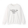 Thrift First Ask Questions Never - Sweatshirt for Thrift Flippers